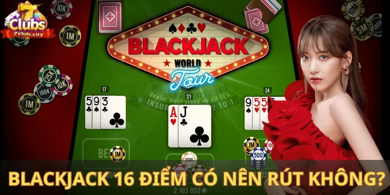 Blackjack 16 điểm có nên rút không?