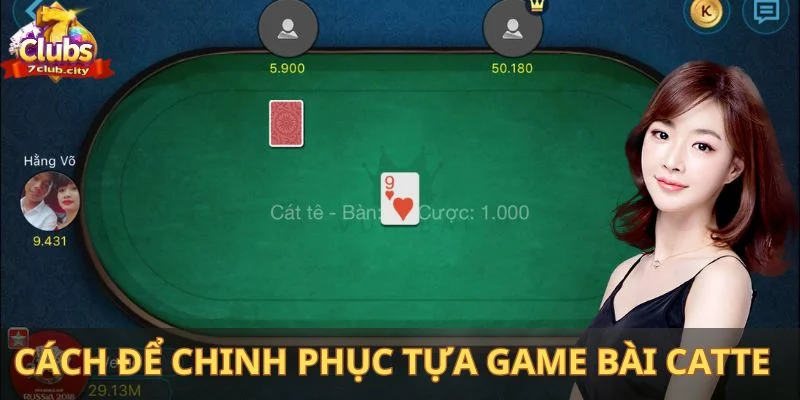 Cách để chinh phục tựa game bài Catte tại 7club