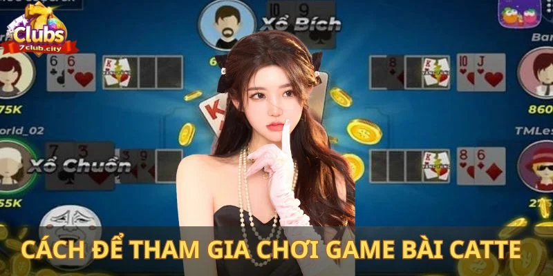 Cách để tham gia chơi game bài Catte nhanh thắng