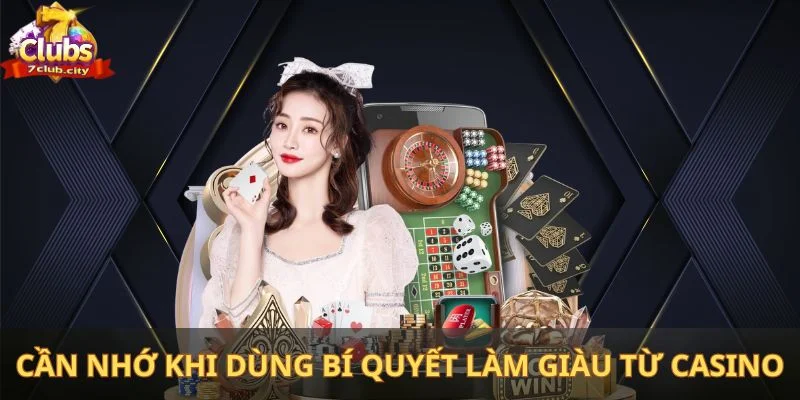 Những điều cần nhớ khi dùng bí quyết làm giàu từ casino