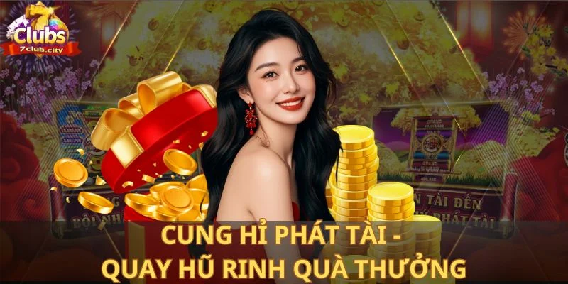 Cung hỉ phát tài - Quay hũ rinh quà thưởng