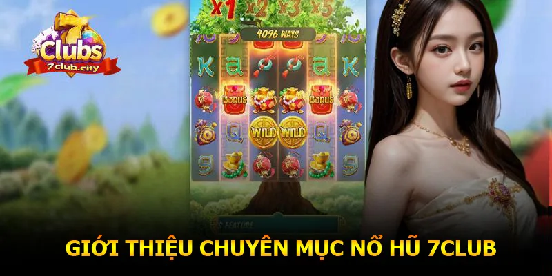 Giới thiệu tổng quan chuyên mục nổ hũ 7CLUB