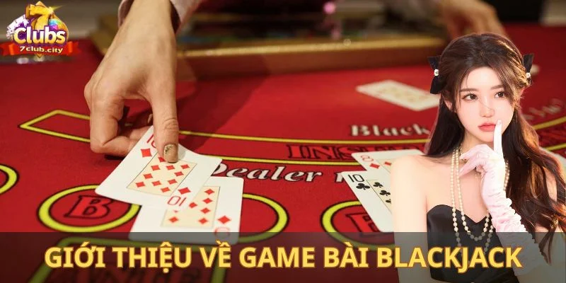 Giới thiệu về game bài blackjack