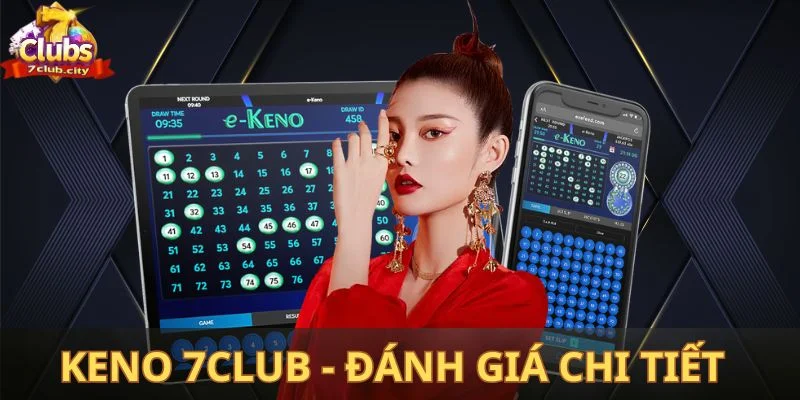 Keno 7CLUB - Đánh giá chi tiết