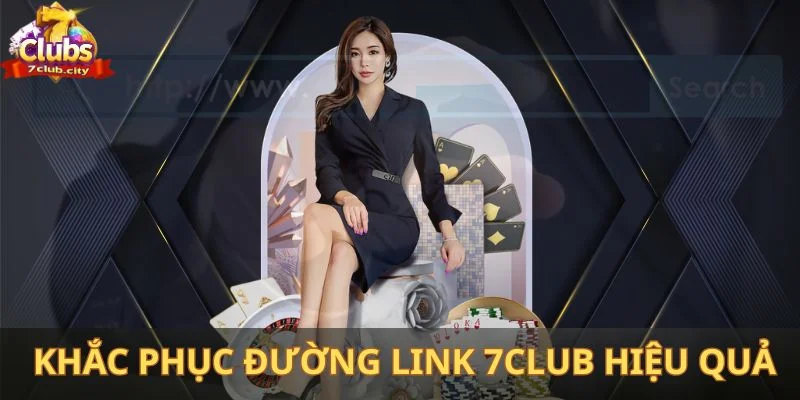 Người chơi hãy bỏ túi một số biện pháp khắc phục đường link 7Club hiệu quả