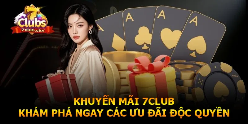 Khuyến mãi 7club - Khám phá ngay các ưu đãi độc quyền