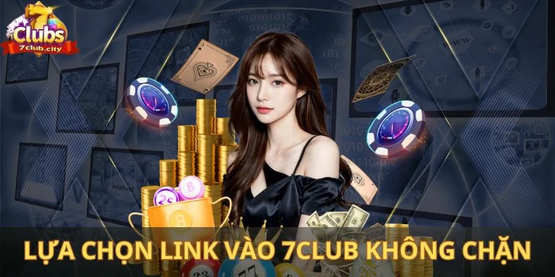 Nguyên nhân quan trọng mà anh em nên lựa chọn link vào 7Club không chặn
