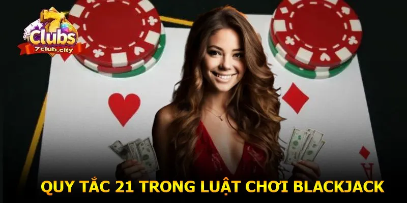Quy tắc 21 trong luật chơi Blackjack