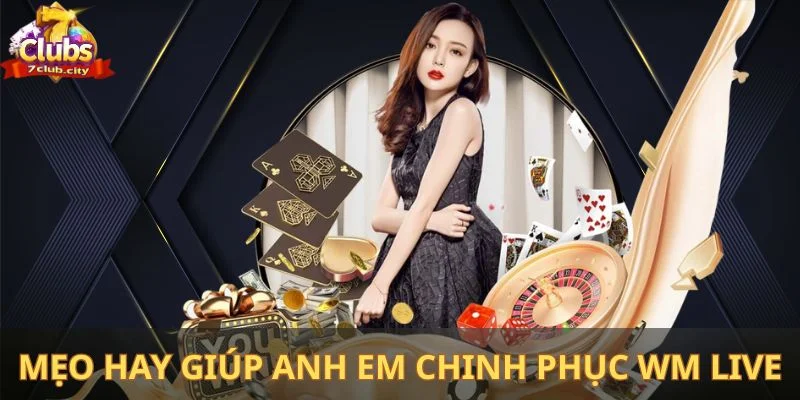 Mẹo hay giúp anh em chinh phục WM Live