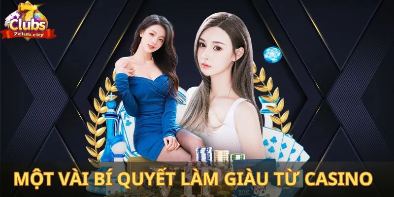 Một vài bí quyết làm giàu từ casino cho anh em mới