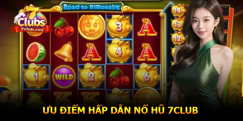 Những ưu điểm hấp dẫn người chơi nổ hũ 7CLUB