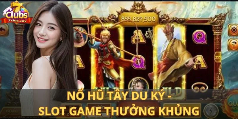 Nổ hũ tây du ký - Slot game thưởng khủng