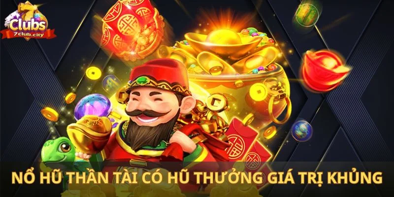 Nổ hũ thần tài có hũ thưởng giá trị khủng
