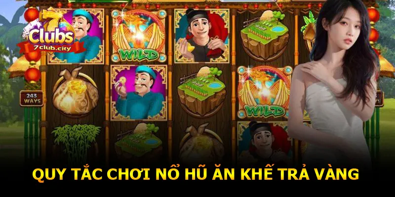 Quy tắc chơi nổ hũ ăn khế trả vàng