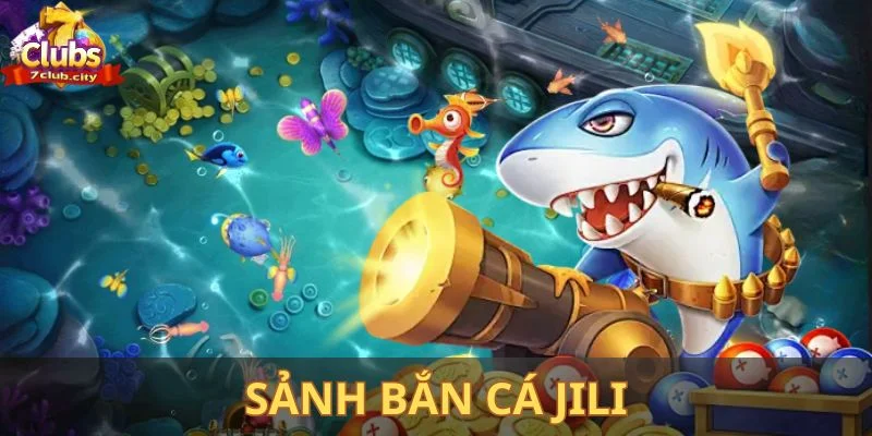 Thế mạnh hấp dẫn chỉ có tại sảnh bắn cá Jili