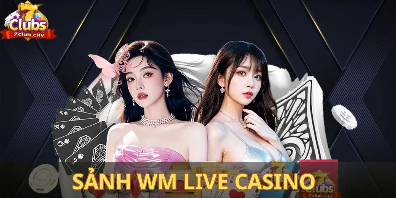 Sảnh WM Live casino 7club