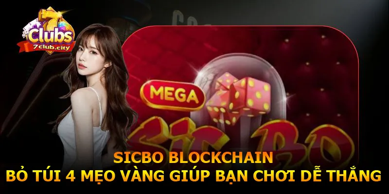 Sicbo Blockchain - Bỏ Túi 4 Mẹo Vàng Giúp Bạn Chơi Dễ Thắng