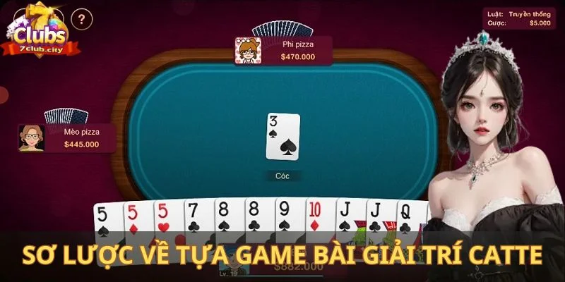 Sơ lược về tựa game bài giải trí Catte