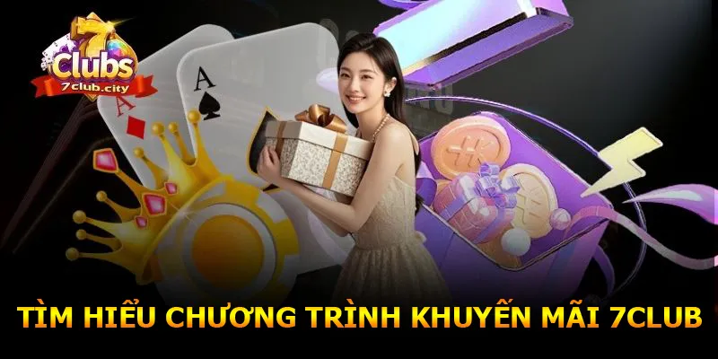 Tìm hiểu sơ lược chương trình khuyến mãi 7CLUB