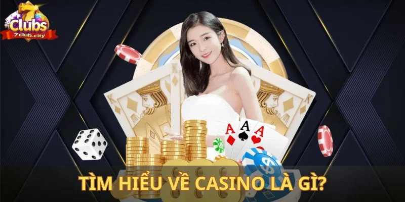 Tìm hiểu về casino là gì?