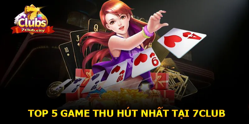 Top 5 chuyên mục game thu hút nhất tại 7CLUB