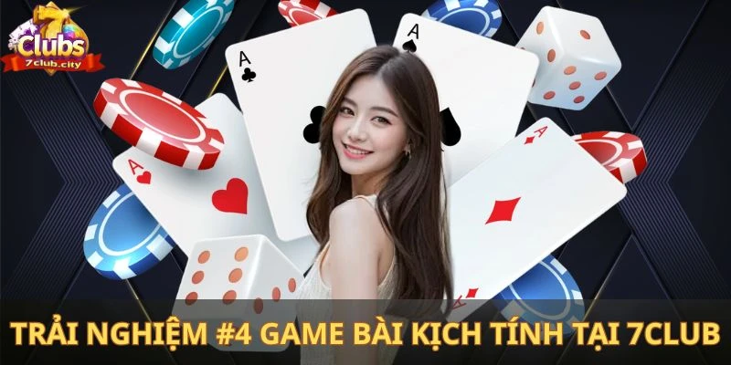 Trải nghiệm top #4 game bài kịch tính tại 7club