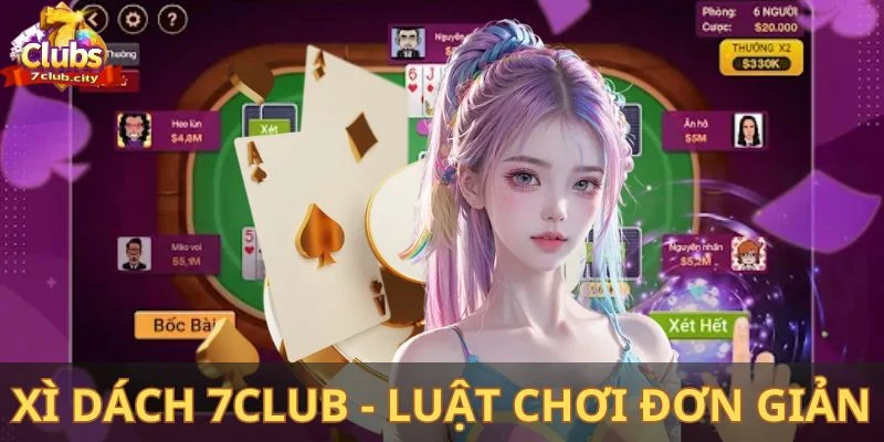Xì dách 7Club - Luật chơi đơn giản