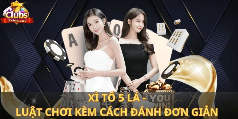 Xì tố 5 lá - Luật chơi kèm cách chơi đơn giản