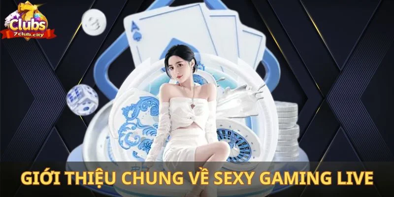 Giới thiệu chung về Sexy Gaming Live