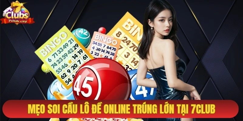 Mẹo soi cầu lô đề online trúng lớn tại 7CLUB