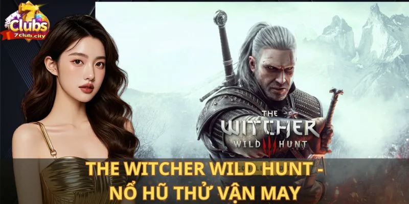 The Witcher Wild Hunt - Nổ hũ thử vận may